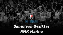 Şampiyon Beşiktaş RMK Marine!