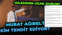 MURAT AĞIREL'E AİLESİNİ HEDEF ALAN AŞAĞILIK TEHDİTLER!